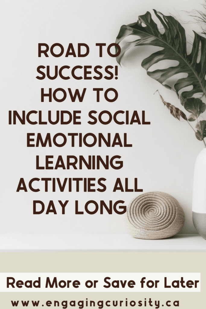 alt=”off white background with large leaves in a vase to the right, and a grass cushion beneath it  with text overlay  that reads, Road to Success. How to include social emotional learning activities all day long, and below that is the CTA Read more or save for later with the www.engagingcuriosity.ca web address.”